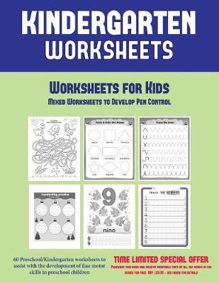 Worksheets for Kids: Mixed Worksheets to Develop Pen Control (Kindergarten Worksheets): 60 Preschool/Kindergarten worksheets to assist with the development of fine motor skills in preschool children