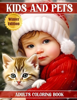 Kids and Pets - Adults Coloring Book - Winter Edition: Children and Cute Animals Realistic Portraits - Grayscale Coloring Book - for Relaxation and Stress Relief