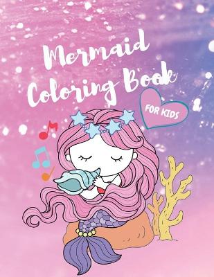 Mermaid Coloring Book for Kids: Coloring Pages with Cute Mermaids and Sea Creatures