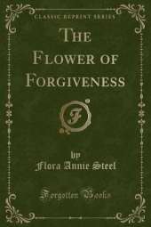 The Flower of Forgiveness (Classic Reprint)
