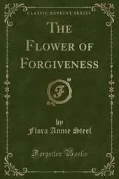 The Flower of Forgiveness (Classic Reprint)