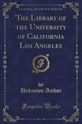 The Library of the University of California Los Angeles (Classic Reprint)