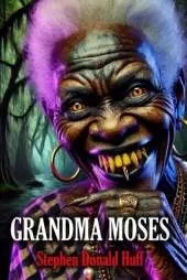Grandma Moses: Death Eidolons: Collected Short Stories 2014