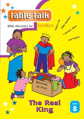 Table Talk 8: The Real King: Bible discovery for families
