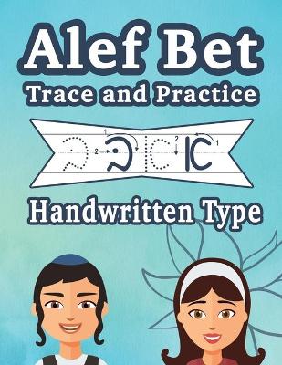 Alef Bet Trace and Practice Handwritten Type: Learn the Handwritten Cursive Hebrew Alphabet, the Jewish Script for Kids