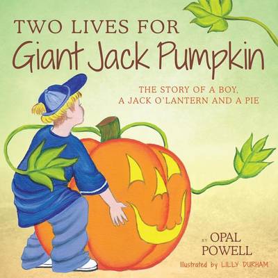 Two Lives for Giant Jack Pumpkin: The Story of a Boy, a Jack O'Lantern and a Pie