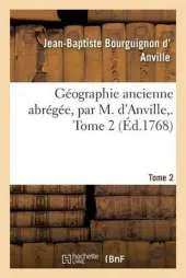 Geographie Ancienne Abregee, Par M. D'Anville, . Tome 2