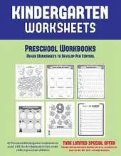 Preschool Workbooks: Mixed Worksheets to Develop Pen Control (Kindergarten Worksheets): 60 Preschool/Kindergarten worksheets to assist with the development of fine motor skills in preschool children