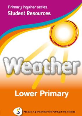 Primary Inquirer series: Weather Lower Primary Student CD: Pearson in partnership with Putting it into Practice