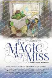 The Magic We Miss: An Anthology of Magic All Around Us