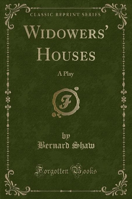 Widowers' Houses: A Play (Classic Reprint)