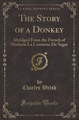 The Story of a Donkey: Abridged From the French of Madame La Comtesse De Segur (Classic Reprint)
