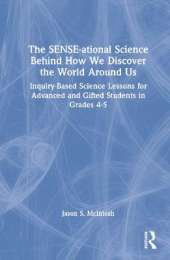 The SENSE-ational Science Behind How We Discover the World Around Us: Inquiry-Based Science Lessons for Advanced and Gifted Students in Grades 4-5