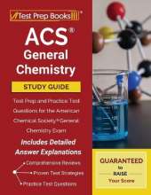 Acs General Chemistry Study Guide: Test Prep and Practice Test Questions for the American Chemical Society General Chemistry Exam [Includes Detailed Answer Explanations]