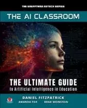 The AI Classroom: The Ultimate Guide to Artificial Intelligence in Education