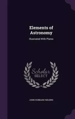 Elements of Astronomy: Illustrated With Plates