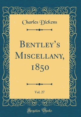 Bentleys Miscellany, 1850, Vol. 27 (Classic Reprint)