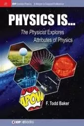 Physics is…: The Physicist Explores Attributes of Physics
