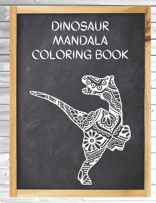 Dinosaur Mandala Coloring Book: Big Coloring Mandalas, Over 40 Mandala Coloring Pages for Adults, Perfect for Relaxation and Stress Relieving!