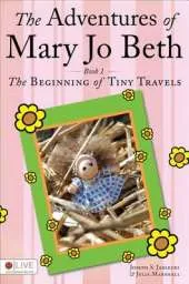 Adventures of Mary Jo Beth: Book 1: The Beginning of Tiny Travels