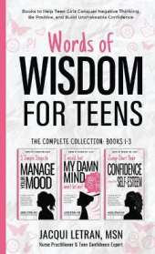 Words of Wisdom for Teens (The Complete Collection, Books 1-3): Books to Help Teen Girls Conquer Negative Thinking, Be Positive, and Live with Confidence