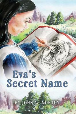 Eva's Secret Name: Book 1 of the Adventures of Eva and Buckskin Charlie