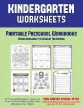 Printable Preschool Workbooks: Mixed Worksheets to Develop Pen Control (Kindergarten Worksheets): 60 Preschool/Kindergarten Worksheets to Assist with the Development of Fine Motor Skills in Preschool Children