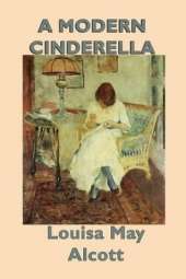 A Modern Cinderella: A Classic Collection of Stories by the Author of Little Women
