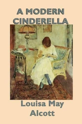 A Modern Cinderella: A Classic Collection of Stories by the Author of Little Women