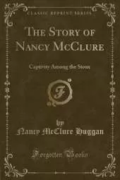 The Story of Nancy McClure: Captivity Among the Sioux (Classic Reprint)