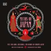 Myths of Japan: Meet the Gods, Creatures, and Heroes of Ancient Japan