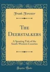 The Deerstalkers: A Sporting Tale of the South-Western Counties (Classic Reprint)