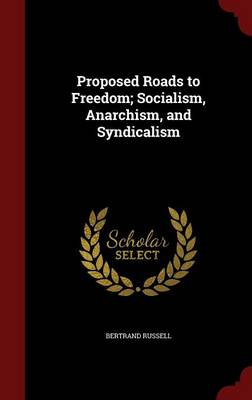 Proposed Roads to Freedom: Socialism; Anarchism and Syndicalism