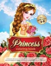 princess coloring book for girls ages 3-9: this book will unlock your daughter's best skills while having fun with princesses and fairies that she will love madly! Only for supergirls!