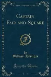 Captain Fair-and-Square (Classic Reprint)