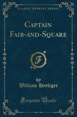 Captain Fair-and-Square (Classic Reprint)
