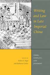 Writing and Law in Late Imperial China: Crime, Conflict, and Judgment