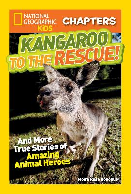 National Geographic Kids Chapters: Kangaroo to the Rescue!: And More True Stories of Amazing Animal Heroes