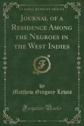 Journal of a Residence Among the Negroes in the West Indies (Classic Reprint)