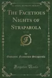 The Facetious Nights of Straparola, Vol. 2 of 4 (Classic Reprint)