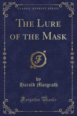 The Lure of the Mask (Classic Reprint)