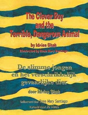 The Clever Boy and the Terrible, Dangerous Animal / De slimme jongen en het verschrikkelijk gevaarlijke dier: Bilingual English-Dutch Edition / Tweetalige Engels-Nederlands editie