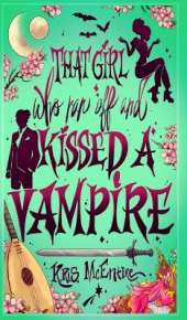 That Girl Who Ran Off and Kissed A Vampire: A Portal Fantasy Adventure
