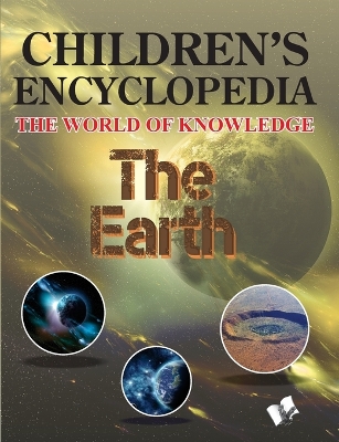 Children's Encyclopedia - the Earth: The World of Knowledge for the Enquisitive Minds