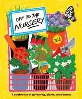 Off to the Nursery: a celebration of gardening, plants, and seasons