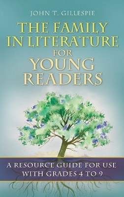 The Family in Literature for Young Readers: A Resource Guide for Use with Grades 4 to 9