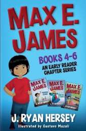 Max E. James: Books 4-6 An Early Reader Chapter Series