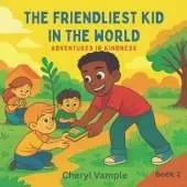 The Friendliest Kid in the World Book 2: Adventures in Kindness