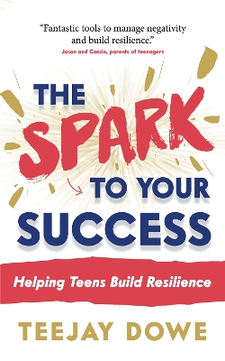 The Spark to Your Success: Helping Teens Build Resilience