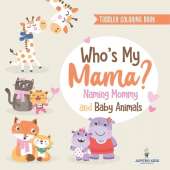 Toddler Coloring Book. Who's My Mama?: Naming Mommy and Baby Animals. Fun Early Learning Exercises, Colors and Animals for PreK Success